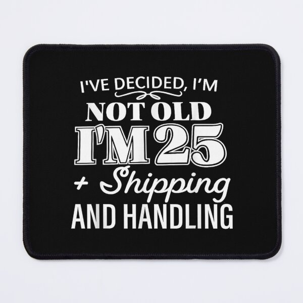 Item preview, Ive Decided Im Not Old Im 25 Plus Shipping Handling  designed and sold by Chiemekaokechuk.