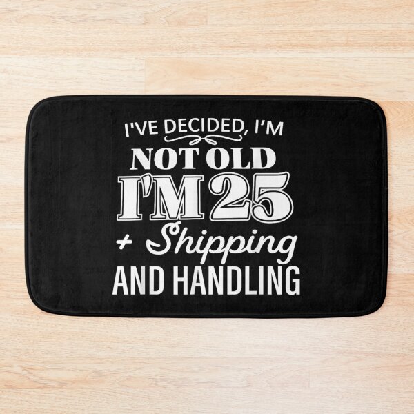 Item preview, Ive Decided Im Not Old Im 25 Plus Shipping Handling  designed and sold by Chiemekaokechuk.