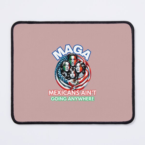 Item preview, Maga-Mexicans-Ain'T-Going-Anywhere designed and sold by JewelGorcza35.