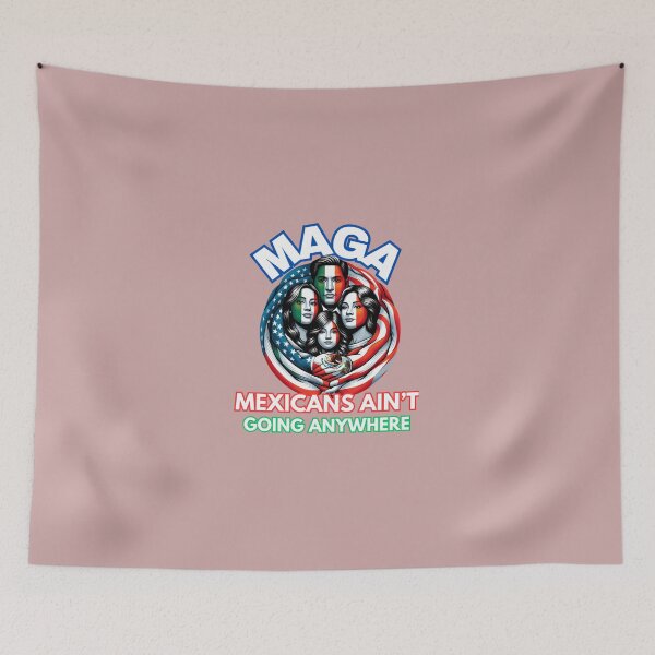 Item preview, Maga-Mexicans-Ain'T-Going-Anywhere designed and sold by JewelGorcza35.