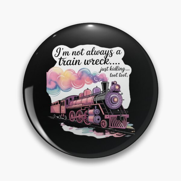 Item preview, I'm Not Always A Train Wreck Just Kidding Toot Toot Train designed and sold by Idarmotar.