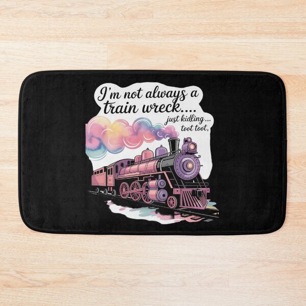 Item preview, I'm Not Always A Train Wreck Just Kidding Toot Toot Train designed and sold by Idarmotar.