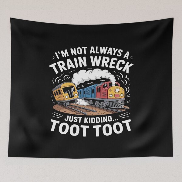 Item preview, I'm Not Always A Train Wreck Just Kidding Toot Toot designed and sold by Idarmotar.