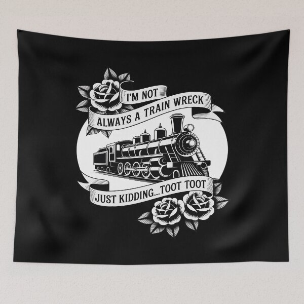 Item preview, I'm Not Always A Train Wreck Just Kidding Toot designed and sold by Idarmotar.