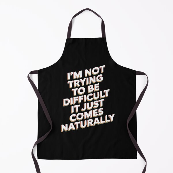 Item preview, I'm Not Trying To Be Difficult It Just Comes Naturally designed and sold by Idarmotar.