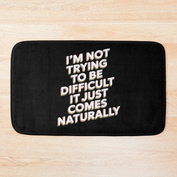 Item preview, I'm Not Trying To Be Difficult It Just Comes Naturally designed and sold by Idarmotar.