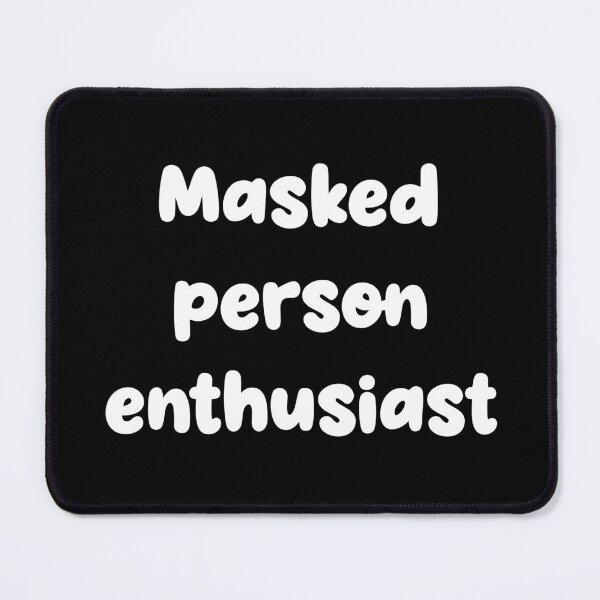 Item preview, “Masked person enthusiast” funny quote designed and sold by CraftsOfChaos.