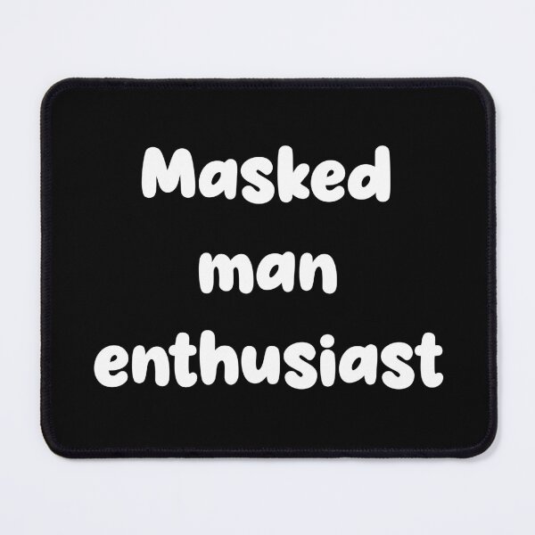Item preview, “Masked man enthusiast” funny quote designed and sold by CraftsOfChaos.