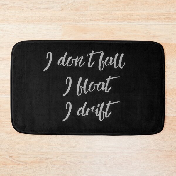 Item preview, I dont fall, I float, I drift designed and sold by LaughandLaugh.