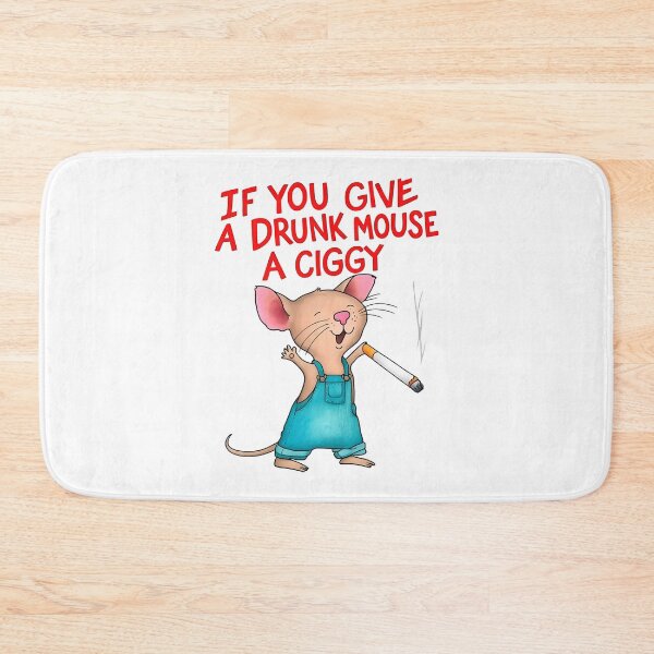 Item preview, if you give a drumk mouse a ciggy designed and sold by Bou-Jolyn.