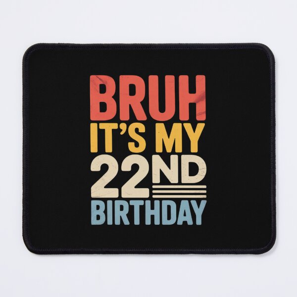 Item preview, Bruh it's my 22nd Birthday 22 Years Old Birthday 2002  designed and sold by GGrizeldaRivas.