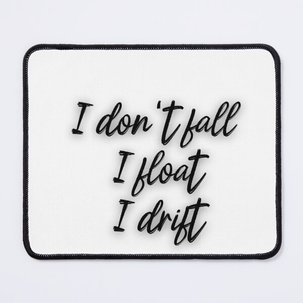 Item preview, I dont fall, I float, I drift designed and sold by LaughandLaugh.