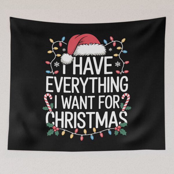 Item preview, I Have Everything I Want For Christmas Its Me I'm Everything designed and sold by ValerieRodrigue.