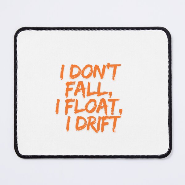 Item preview, I dont fall, I float, I drift designed and sold by LaughandLaugh.