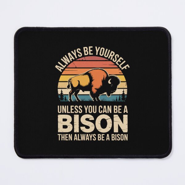 Item preview, Always Be Yourself - Unless You Can Be a Bison designed and sold by Gogetgiggles.