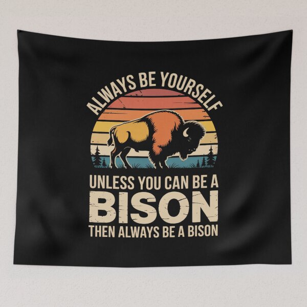 Item preview, Always Be Yourself - Unless You Can Be a Bison designed and sold by Gogetgiggles.