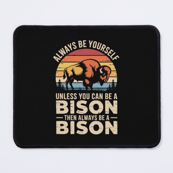 Item preview, Always Be Yourself - Unless You Can Be a Bison designed and sold by Gogetgiggles.