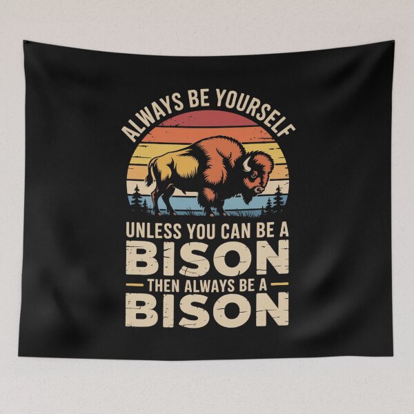 Item preview, Always Be Yourself - Unless You Can Be a Bison designed and sold by Gogetgiggles.