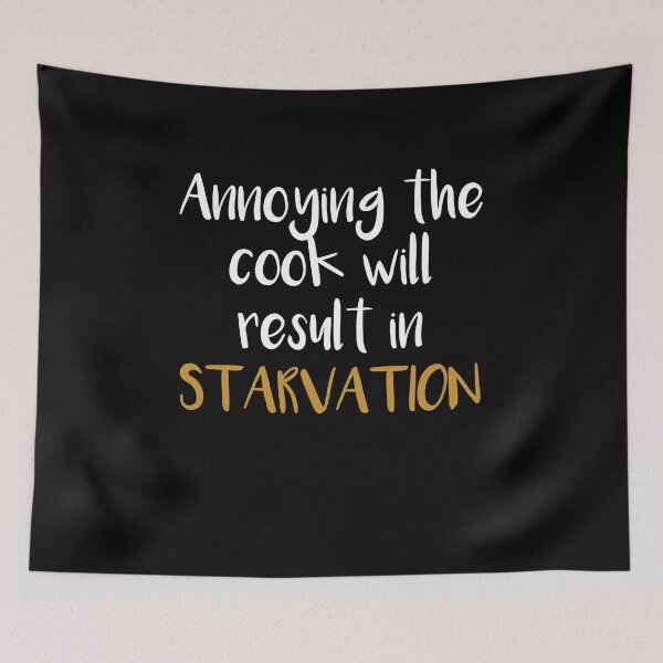 Item preview, Annoying the cook will result in starvation designed and sold by Moonpie90.