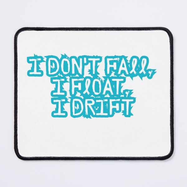Item preview, I dont fall, I float, I drift designed and sold by LaughandLaugh.