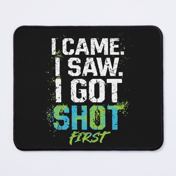 Item preview, I came, I saw, I got shot first designed and sold by SyCustoms.