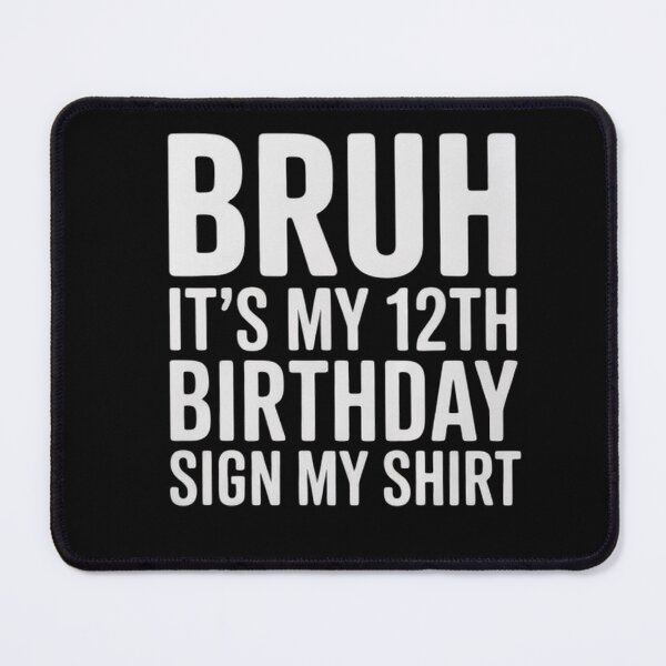Item preview, Bruh It's My 12th Birthday Sign My 12 Year Old designed and sold by KonstanKoraner.