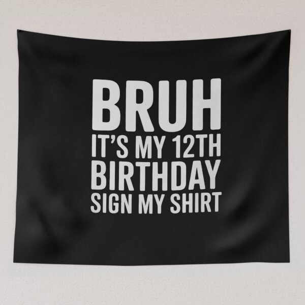 Item preview, Bruh It's My 12th Birthday Sign My 12 Year Old  designed and sold by KonstanKoraner.