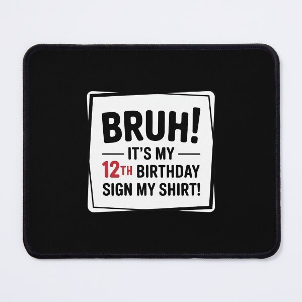 Item preview, Bruh It's My 12th Birthday Sign My Birthday designed and sold by KonstanKoraner.