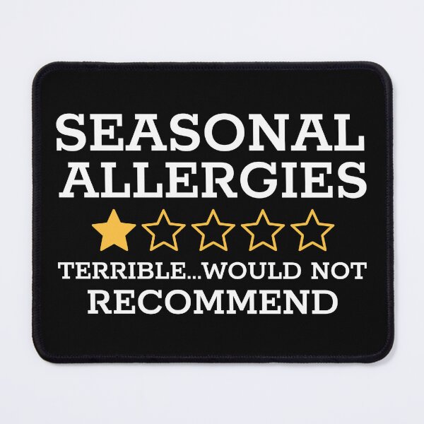 Item preview, SEASONAL ALLERGIES - TERRIBLE...WOULD NOT RECOMMEND designed and sold by Mclickster.