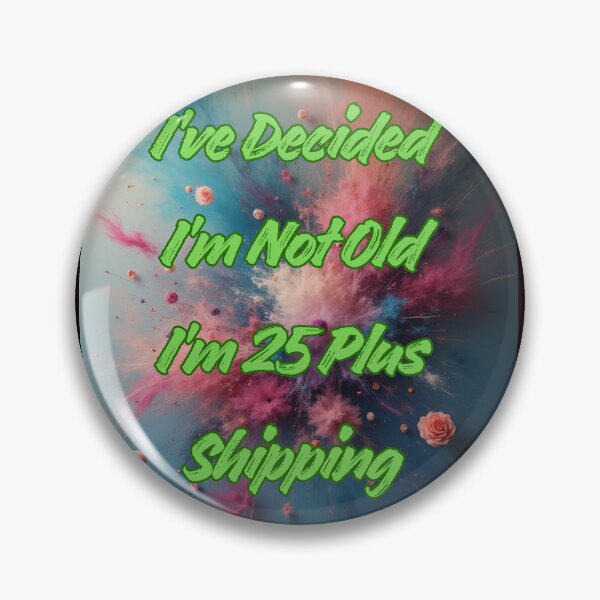Item preview, I’ve Decided I’m Not Old I’m 25 Plus Shipping designed and sold by Tom-Apex-Art.