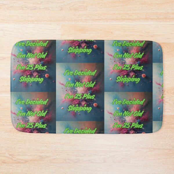 Item preview, I’ve Decided I’m Not Old I’m 25 Plus Shipping designed and sold by Tom-Apex-Art.