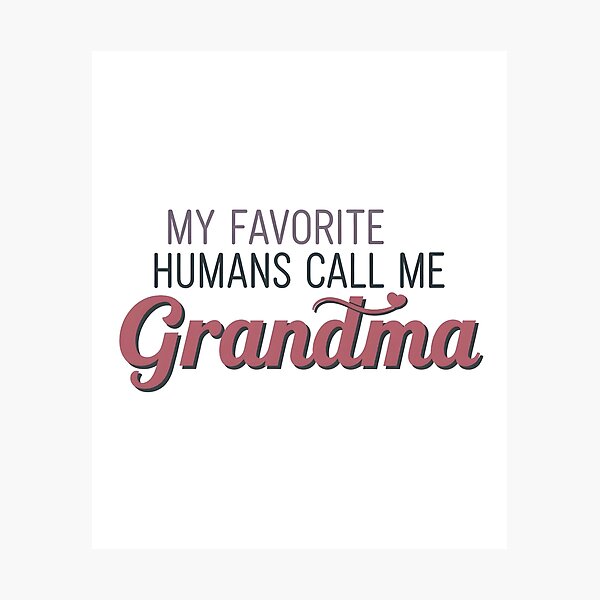 Item preview, My Favorite Humans Call Me Grandma designed and sold by BeLdiAuRa.