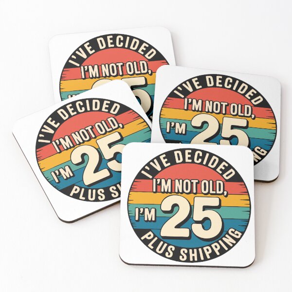 Item preview, I'VE DECIDED I'M NOT OLD, I'M 25 PLUS SHIPPING designed and sold by Marcite.