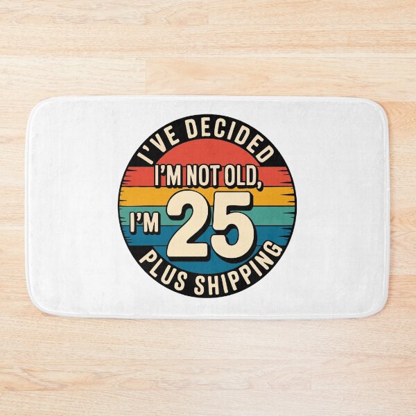 Item preview, I'VE DECIDED I'M NOT OLD, I'M 25 PLUS SHIPPING designed and sold by Marcite.