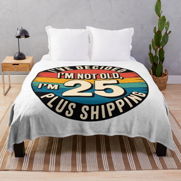 Item preview, I'VE DECIDED I'M NOT OLD, I'M 25 PLUS SHIPPING designed and sold by Marcite.