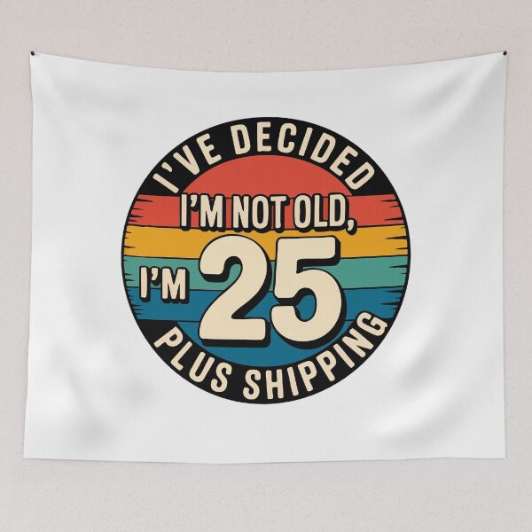 Item preview, I'VE DECIDED I'M NOT OLD, I'M 25 PLUS SHIPPING designed and sold by Marcite.