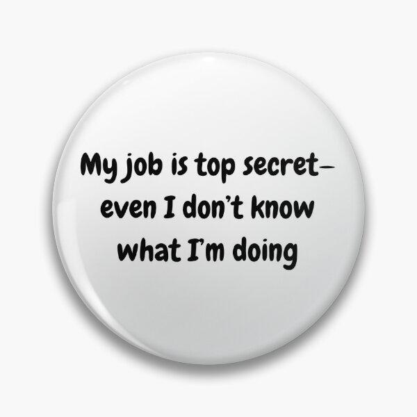 Item preview, My job is top secret—even I don’t know what I’m doing ,funny gift designed and sold by Bla-Moln.