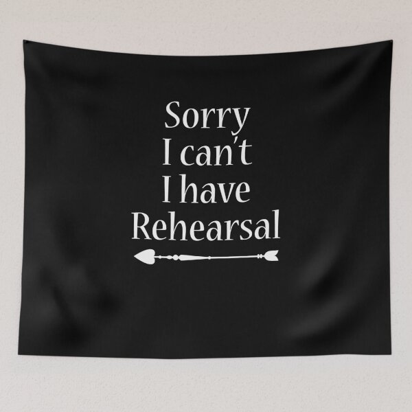 Item preview, Sorry I Can't I Have Rehearsal V5 designed and sold by TeeTimeGuys.