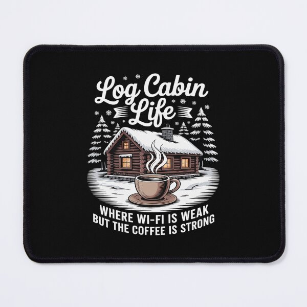 Item preview, Log cabin life where Wi-Fi is weak but the coffee is strong designed and sold by JonBarnes22.