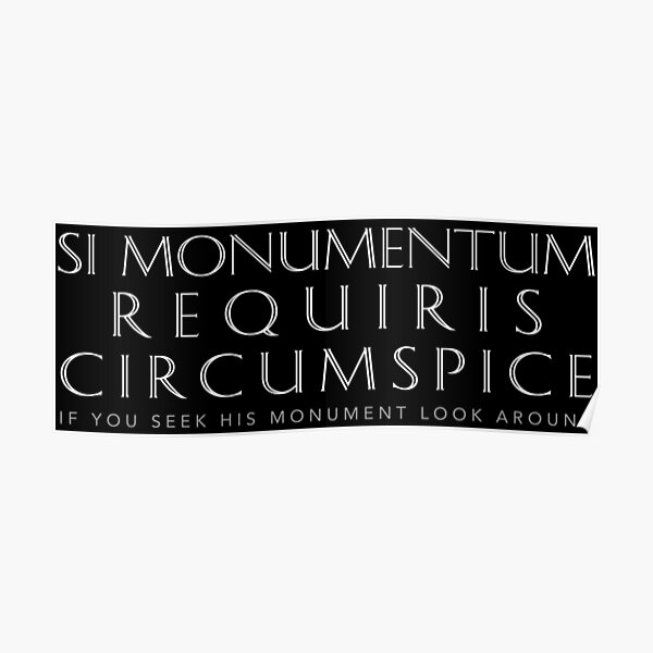 Latin Quote: Si Monumentum Requiris Circumspice (If You Seek His Monument, Look Around)" Poster for Sale by elvindantes |
