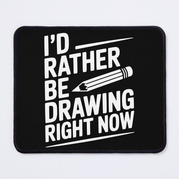 Item preview, I’d Rather Be Drawing Right Now designed and sold by Frank Ring.