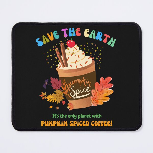 Item preview, Save the Earth, it's the only Planet with pumpkin Spice Coffee 003 designed and sold by FCS Specialties LLC.