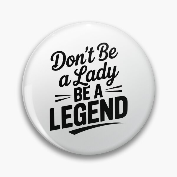 Item preview, Don’t Be a Lady Be a Legend designed and sold by Frank Ring.