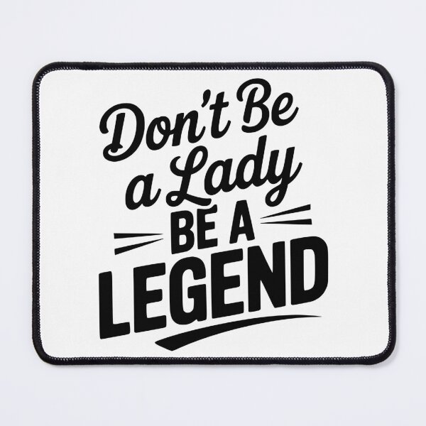Item preview, Don’t Be a Lady Be a Legend designed and sold by Frank Ring.