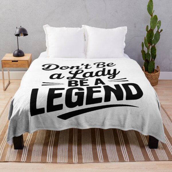 Item preview, Don’t Be a Lady Be a Legend designed and sold by Frank Ring.