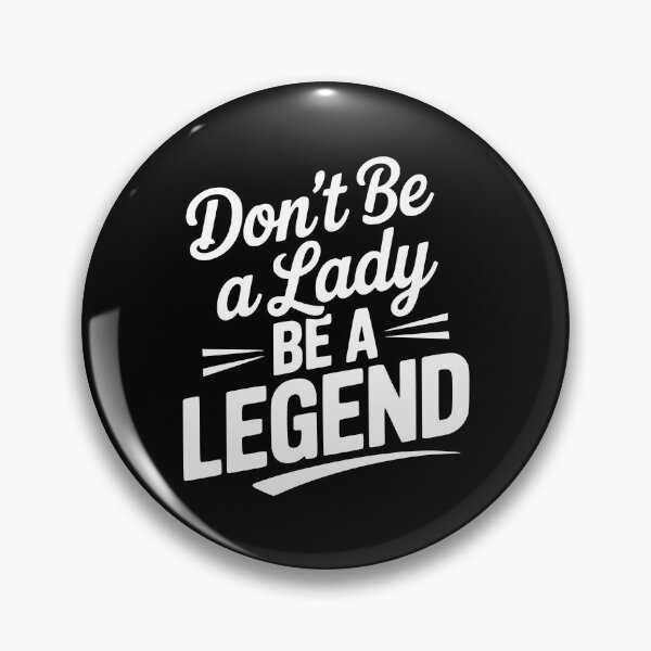 Item preview, Don’t Be a Lady Be a Legend designed and sold by Frank Ring.