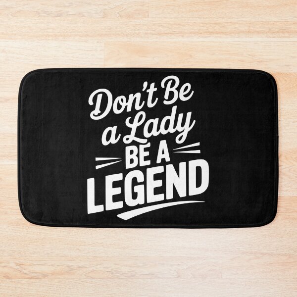 Item preview, Don’t Be a Lady Be a Legend designed and sold by Frank Ring.