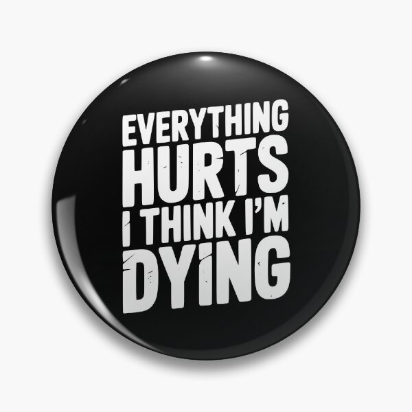 Item preview, Everything Hurts I Think I’m Dying designed and sold by Frank Ring.