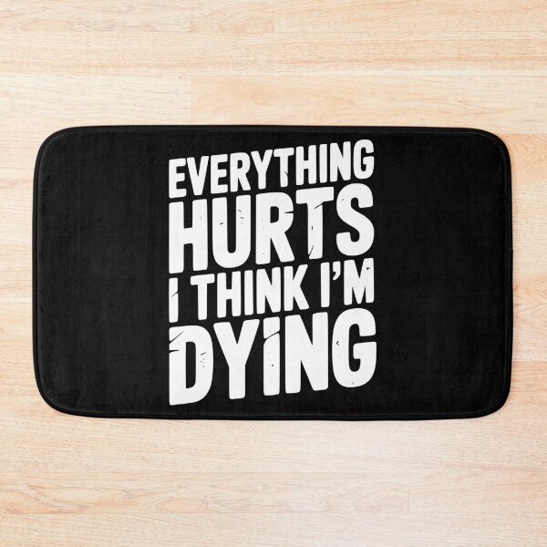 Item preview, Everything Hurts I Think I’m Dying designed and sold by Frank Ring.