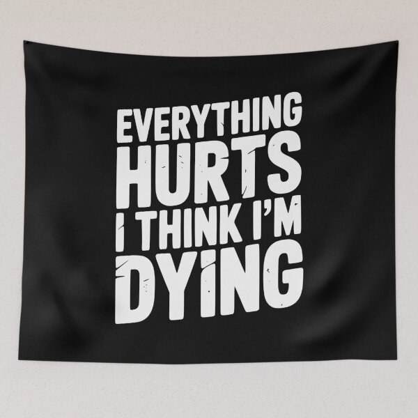 Item preview, Everything Hurts I Think I’m Dying designed and sold by Frank Ring.